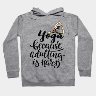 Yoga Because Adulting Is Hard Hoodie